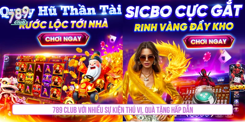 789CLUB với nhiều sự kiện thú vị, quà tặng hấp dẫn